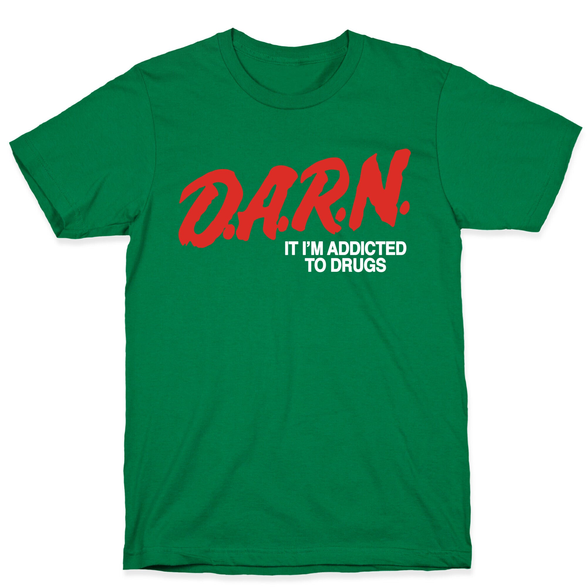 Darn Im Addicted to Drugs T-Shirt